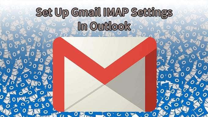 Hướng dẫn cấu hình Gmail Google workspace trên outlook sử dụng IMAP